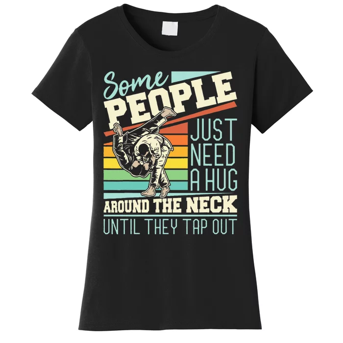 Some People Just Need A Hug Brazilian Jiu Jitsu MMA BJJ Women's T-Shirt