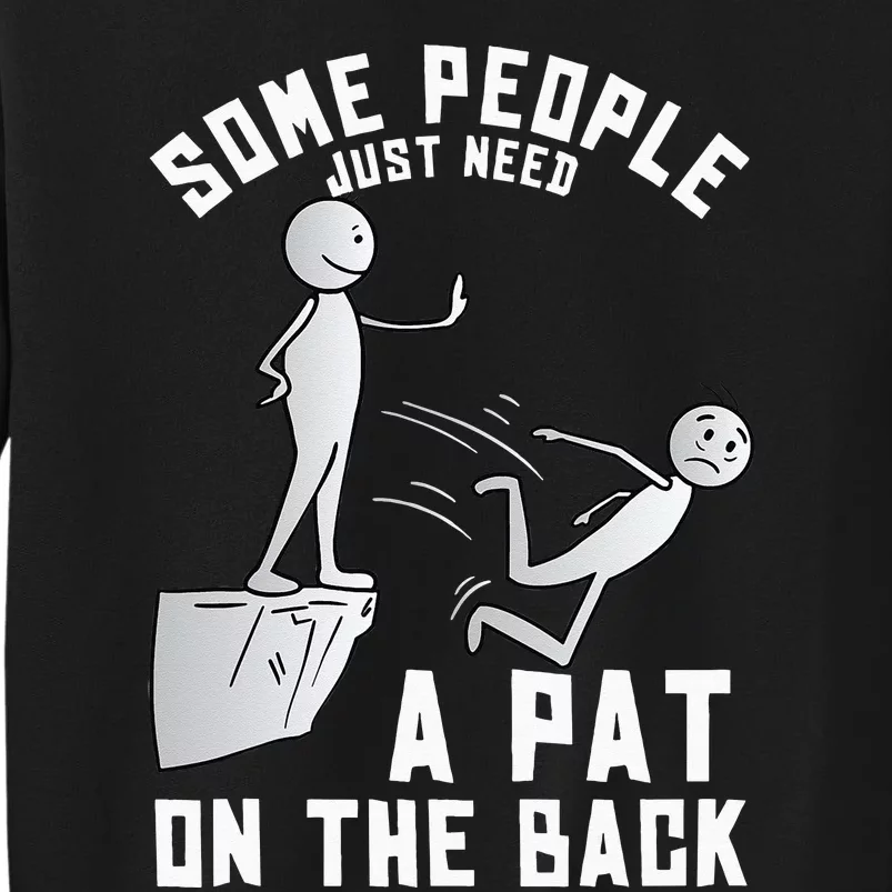 Some People Just Need A Pat On The Back Funny Sarcastic Joke Sweatshirt