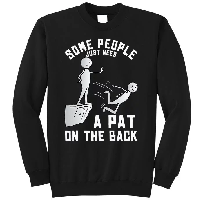 Some People Just Need A Pat On The Back Funny Sarcastic Joke Sweatshirt