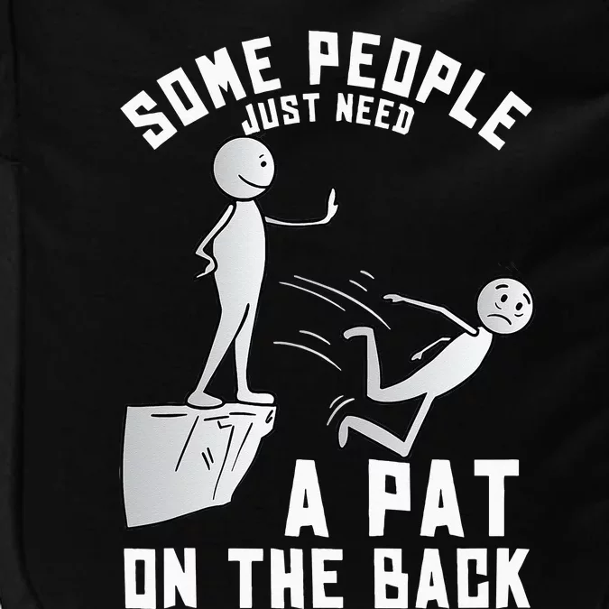 Some People Just Need A Pat On The Back Funny Sarcastic Joke Impact Tech Backpack