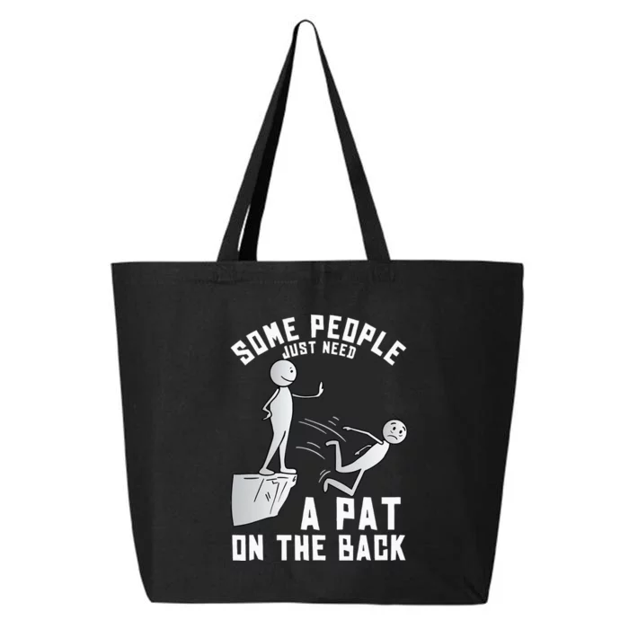 Some People Just Need A Pat On The Back Funny Sarcastic Joke 25L Jumbo Tote