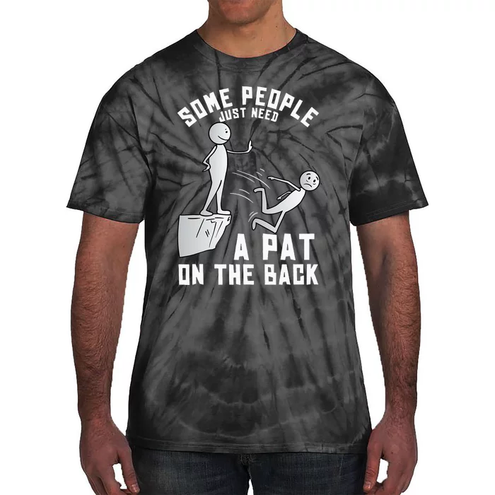 Some People Just Need A Pat On The Back Funny Sarcastic Joke Tie-Dye T-Shirt