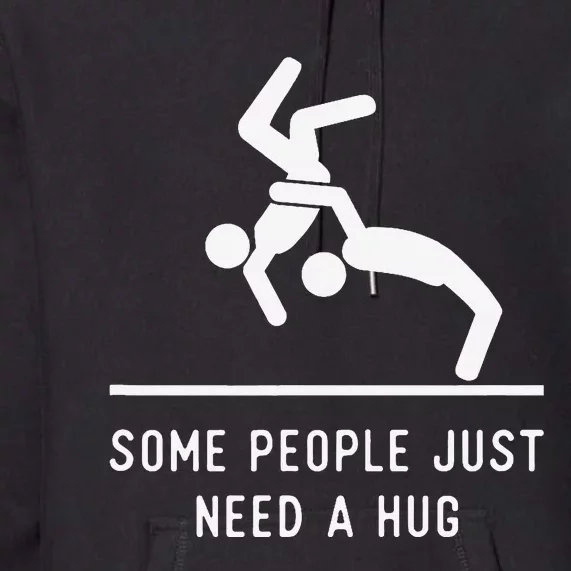 Some People Just Need A Hug Sarcastic Stick Figure Premium Hoodie