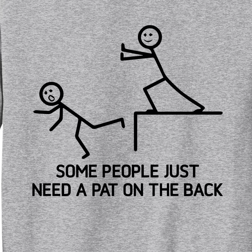 Some People Just Need A Pat On The Back Tall Sweatshirt