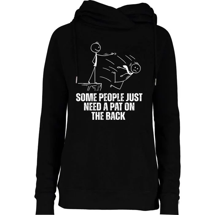 Some People Just Need A Pat On The Back Funny Womens Funnel Neck Pullover Hood