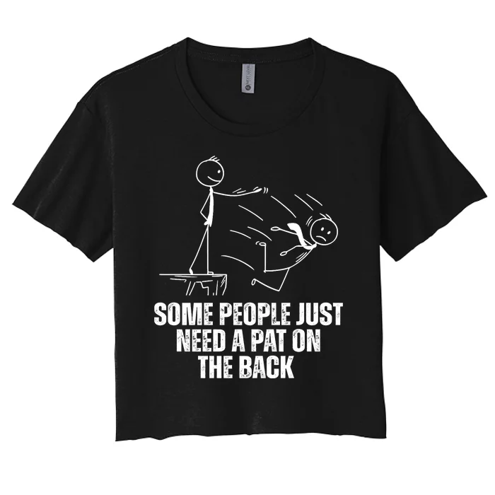 Some People Just Need A Pat On The Back Funny Women's Crop Top Tee