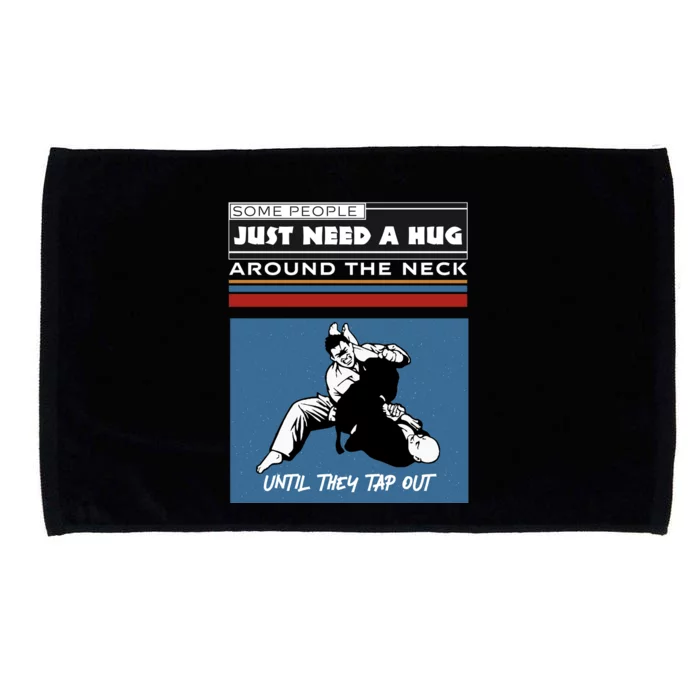 Some People Just Need A Hug Around Neck Until Tap Out Microfiber Hand Towel