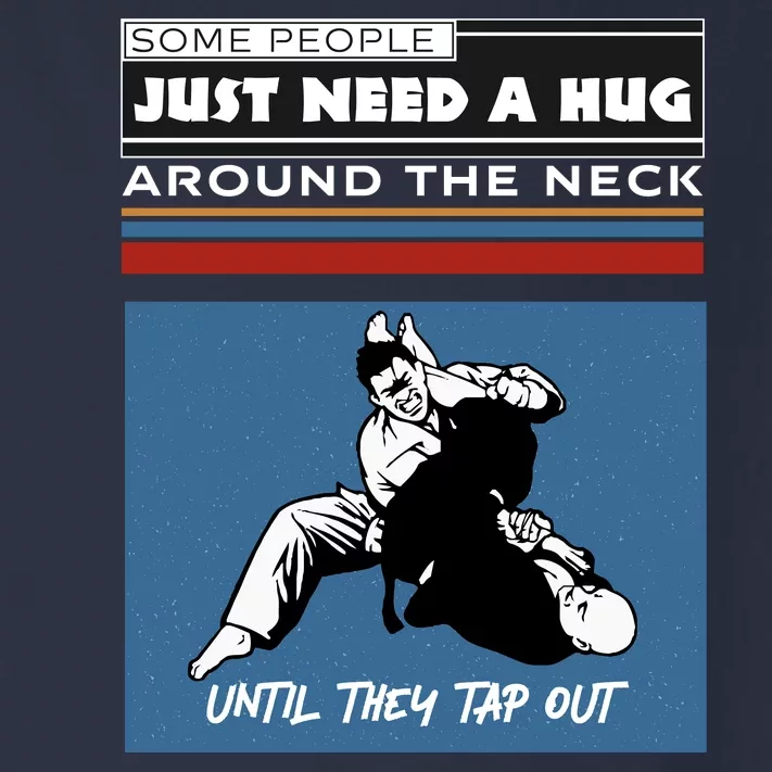 Some People Just Need A Hug Around Neck Until Tap Out Toddler Long Sleeve Shirt