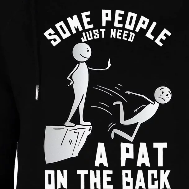 Some People Just Need A Pat On The Back Funny Sarcastic Joke Womens Funnel Neck Pullover Hood