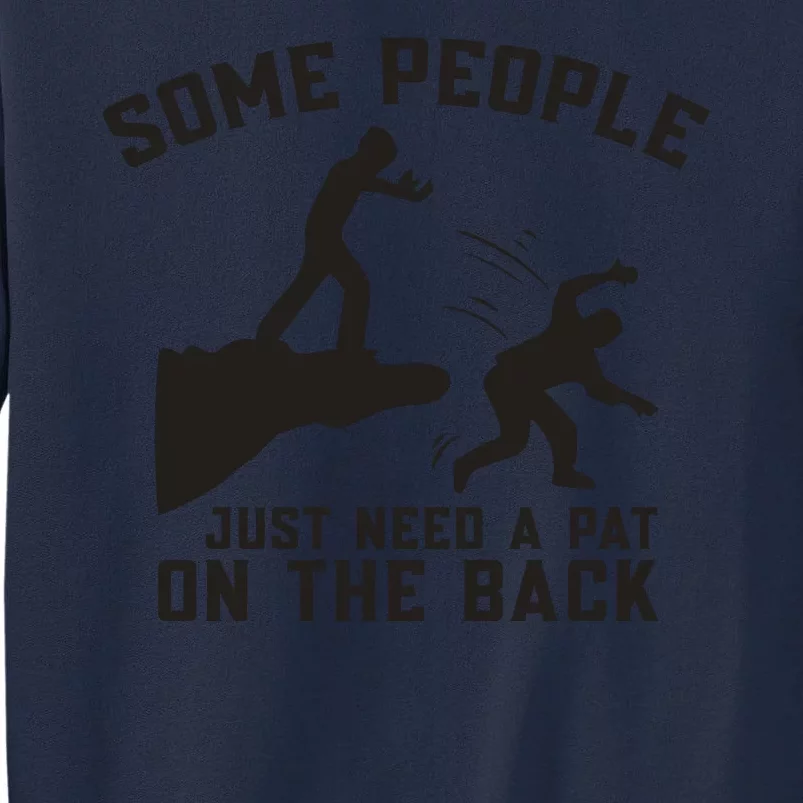 Some People Just Need A Pat On The Back Funny Tall Sweatshirt