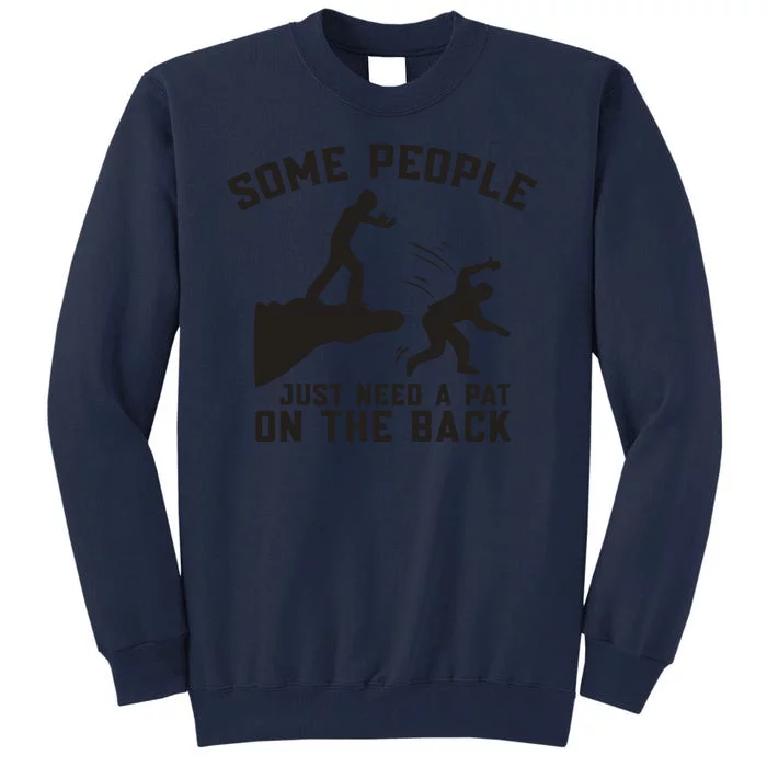 Some People Just Need A Pat On The Back Funny Tall Sweatshirt