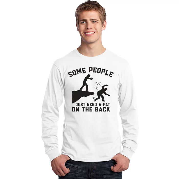 Some People Just Need A Pat On The Back Funny Long Sleeve Shirt