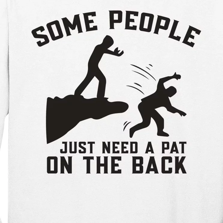 Some People Just Need A Pat On The Back Funny Long Sleeve Shirt