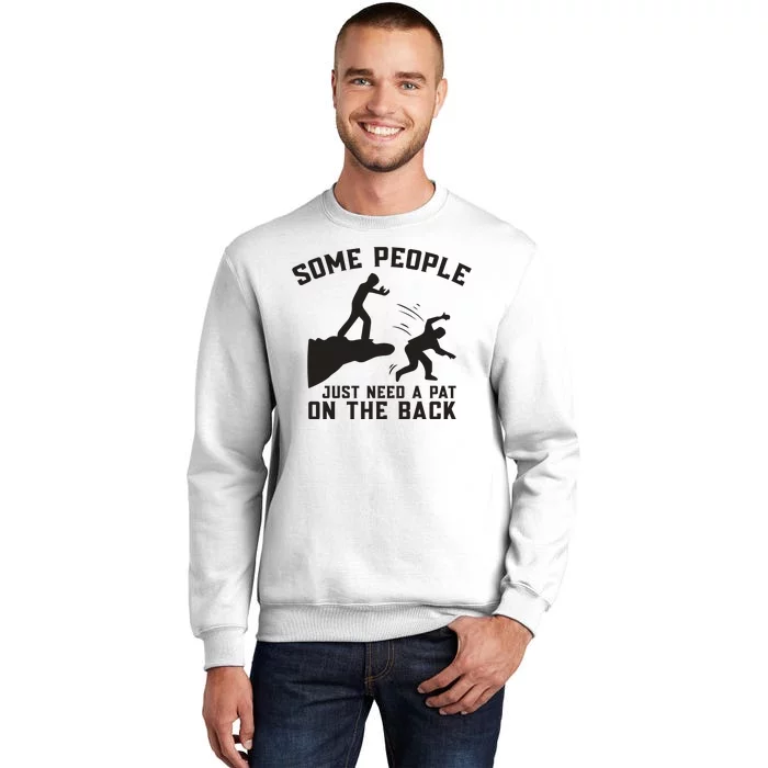 Some People Just Need A Pat On The Back Funny Sweatshirt