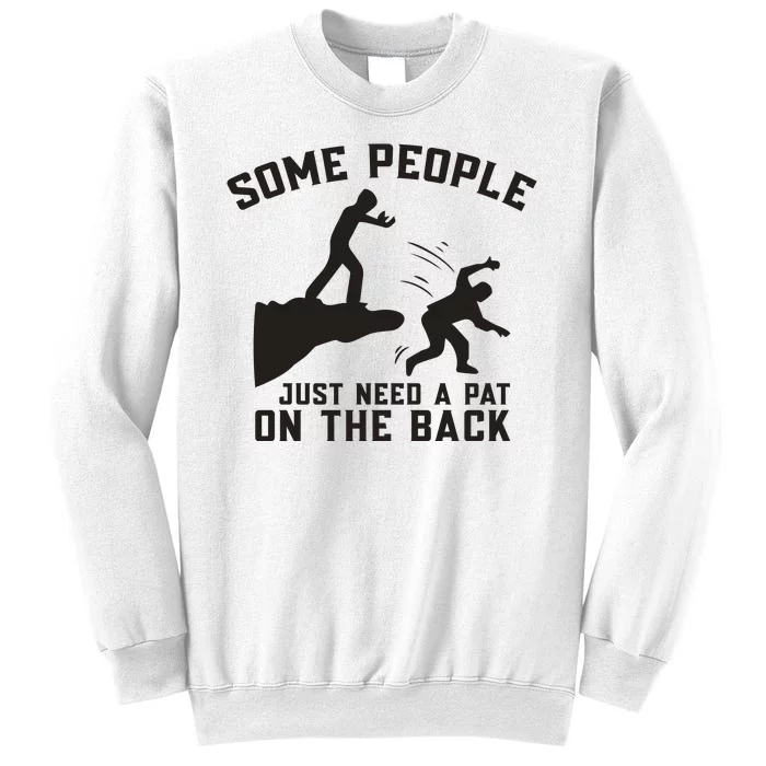 Some People Just Need A Pat On The Back Funny Sweatshirt