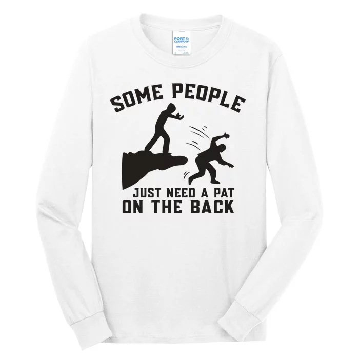 Some People Just Need A Pat On The Back Funny Tall Long Sleeve T-Shirt