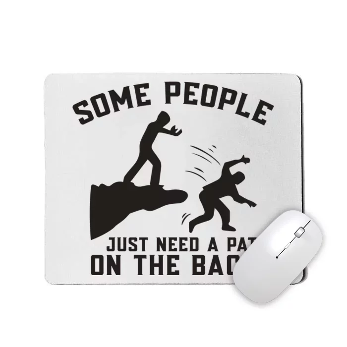 Some People Just Need A Pat On The Back Funny Mousepad