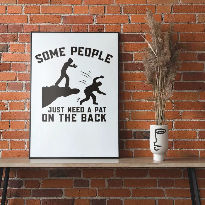 Some People Just Need A Pat On The Back Funny Poster