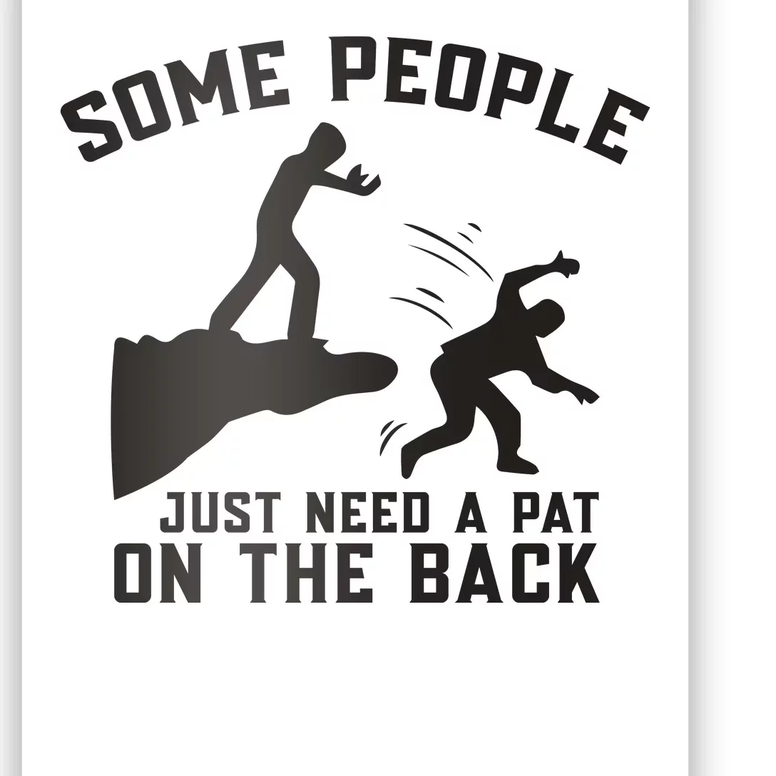 Some People Just Need A Pat On The Back Funny Poster