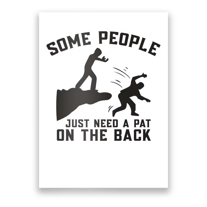 Some People Just Need A Pat On The Back Funny Poster