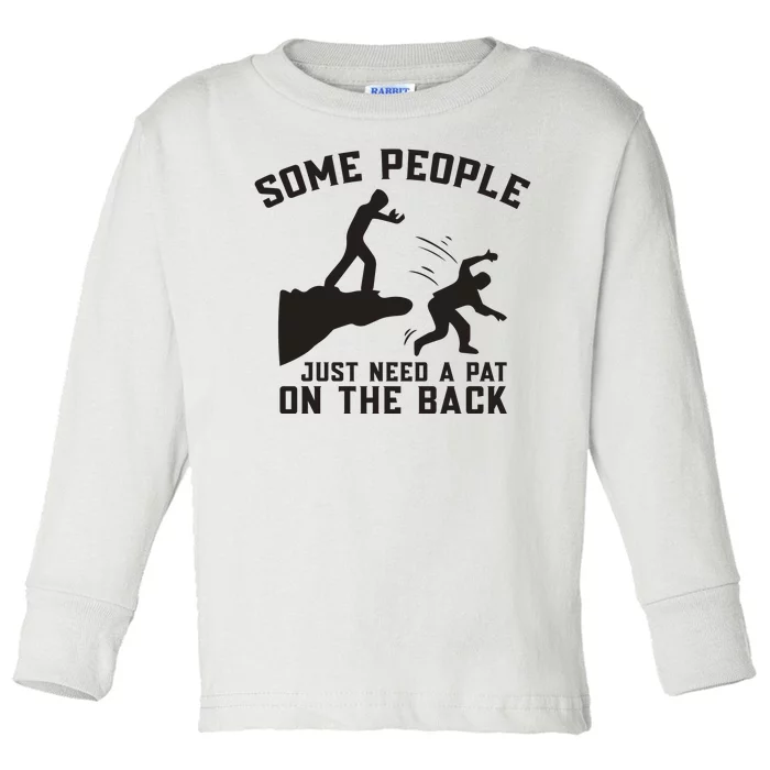 Some People Just Need A Pat On The Back Funny Toddler Long Sleeve Shirt