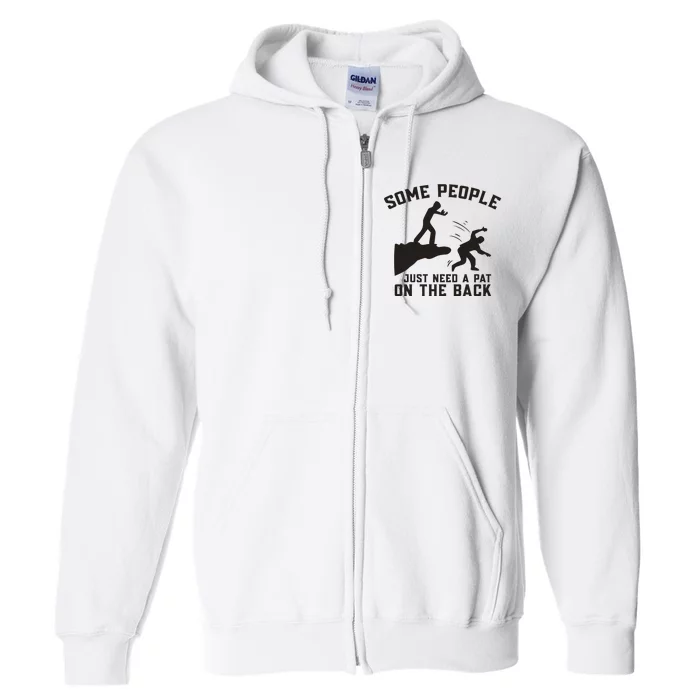 Some People Just Need A Pat On The Back Funny Full Zip Hoodie