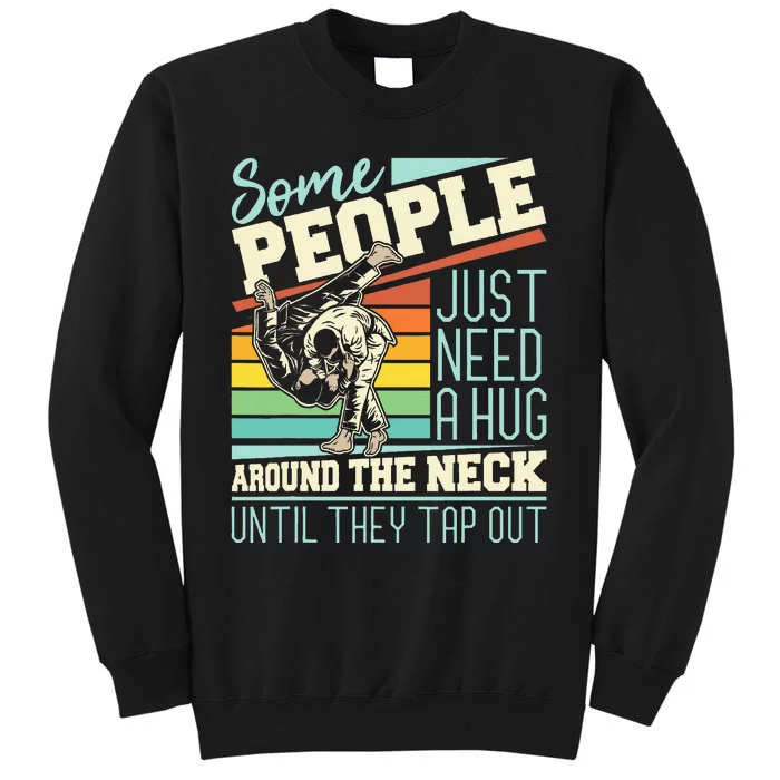 Some People Just Need A Hug Brazilian Jiu Jitsu MMA BJJ Tall Sweatshirt