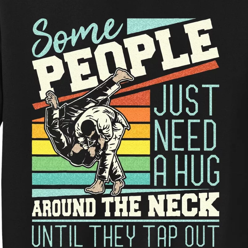 Some People Just Need A Hug Brazilian Jiu Jitsu MMA BJJ Sweatshirt