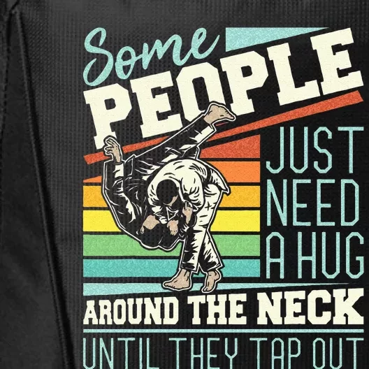 Some People Just Need A Hug Brazilian Jiu Jitsu MMA BJJ City Backpack