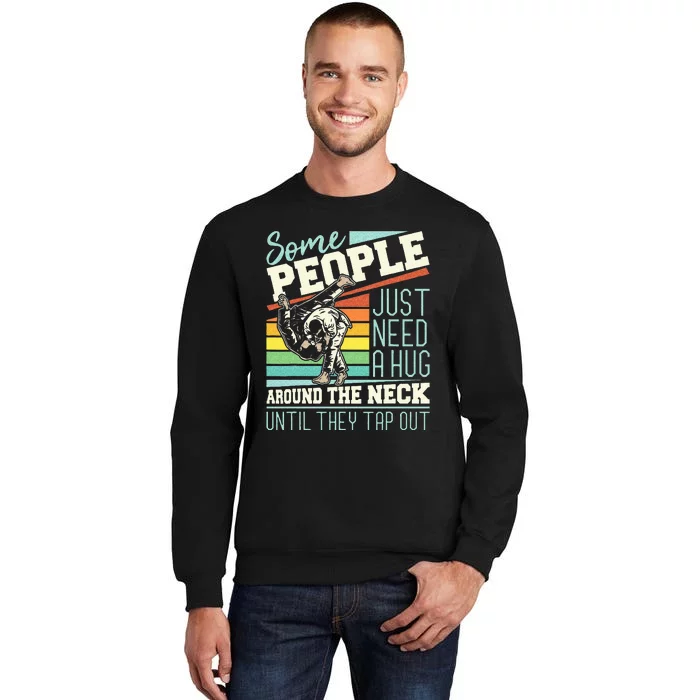 Some People Just Need A Hug Brazilian Jiu Jitsu MMA BJJ Tall Sweatshirt