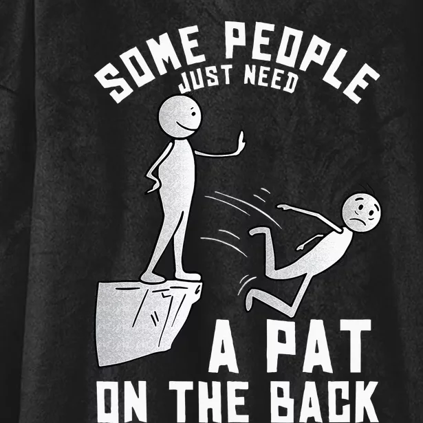 Some People Just Need A Pat On The Back Funny Sarcastic Joke Hooded Wearable Blanket