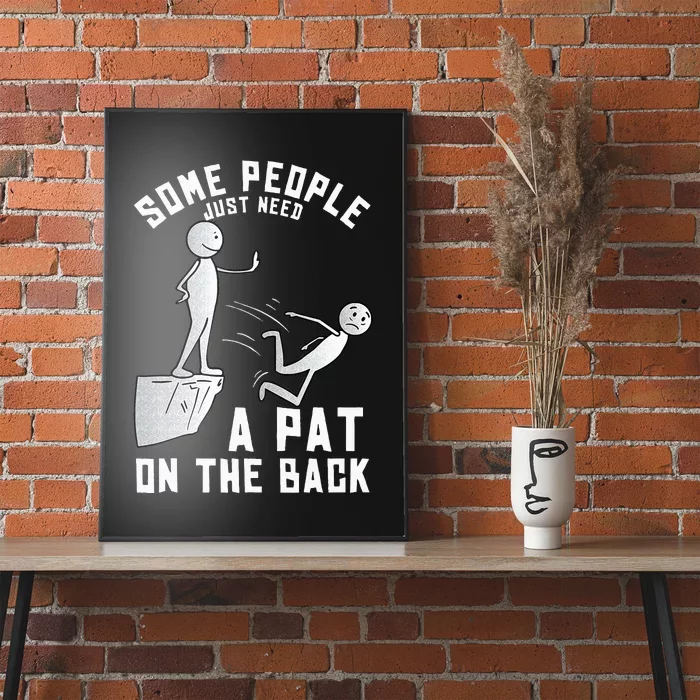 Some People Just Need A Pat On The Back Funny Sarcastic Joke Poster