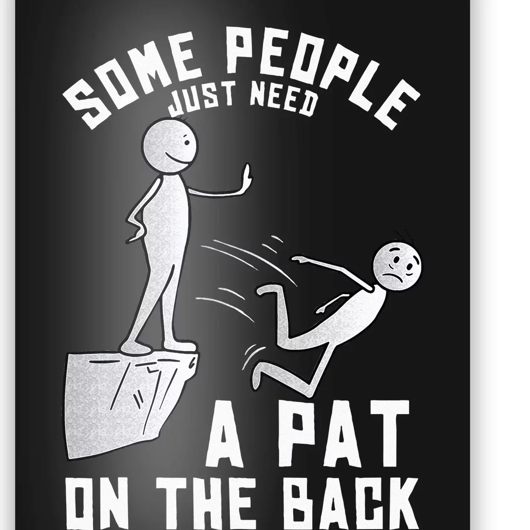 Some People Just Need A Pat On The Back Funny Sarcastic Joke Poster