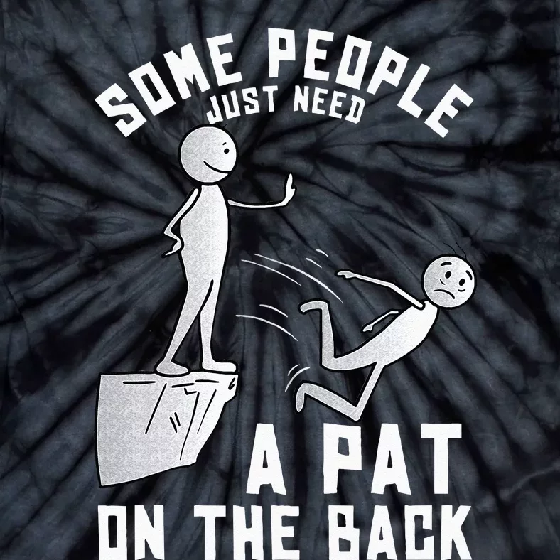 Some People Just Need A Pat On The Back Funny Sarcastic Joke Tie-Dye T-Shirt