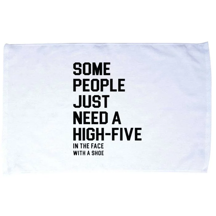 Some People Just Need a HighFive In The Face With A Shoe Microfiber Hand Towel