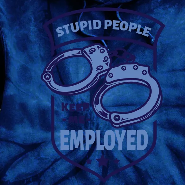 Stupid People Keep Me Employed Police Officer Funny Tie Dye Hoodie