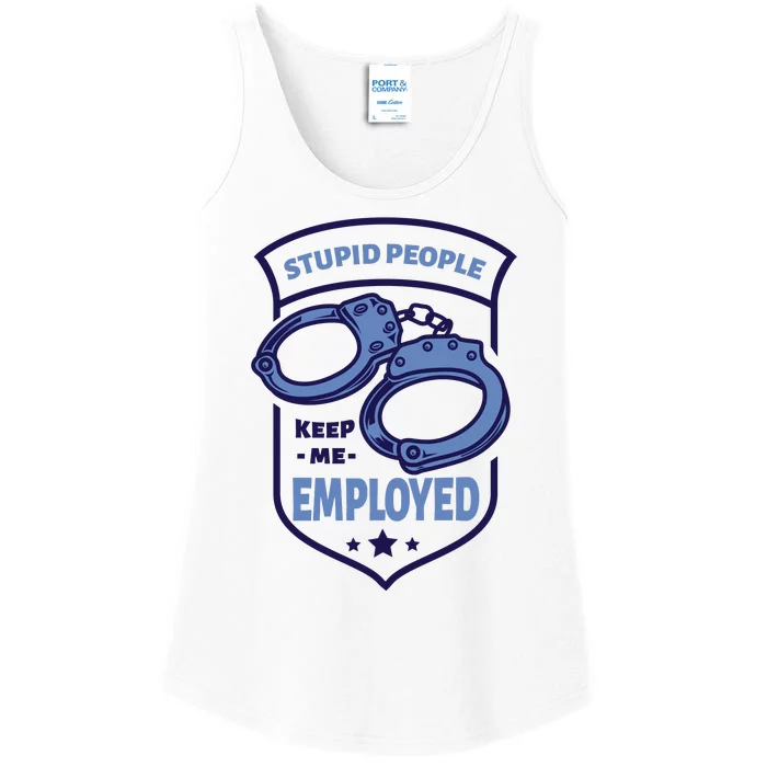 Stupid People Keep Me Employed Police Officer Funny Ladies Essential Tank