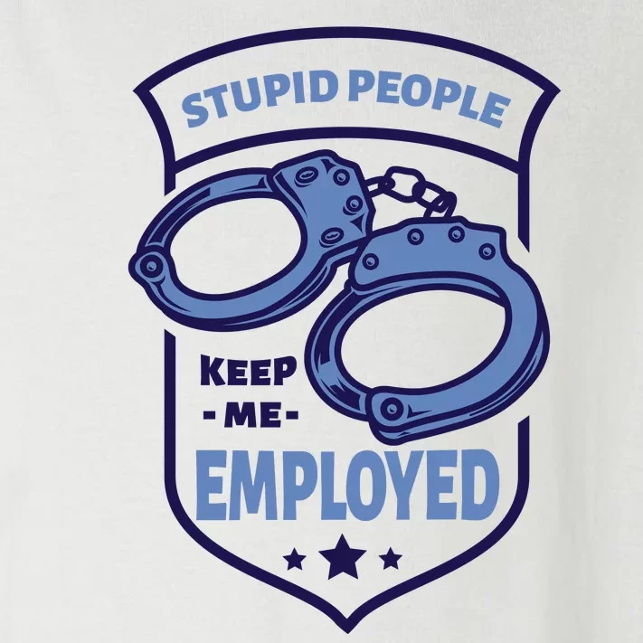 Stupid People Keep Me Employed Police Officer Funny Toddler Long Sleeve Shirt