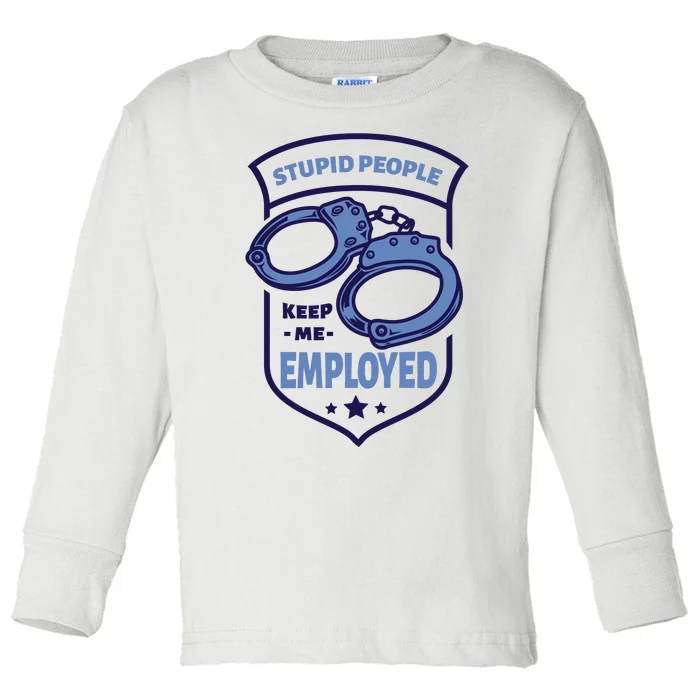 Stupid People Keep Me Employed Police Officer Funny Toddler Long Sleeve Shirt