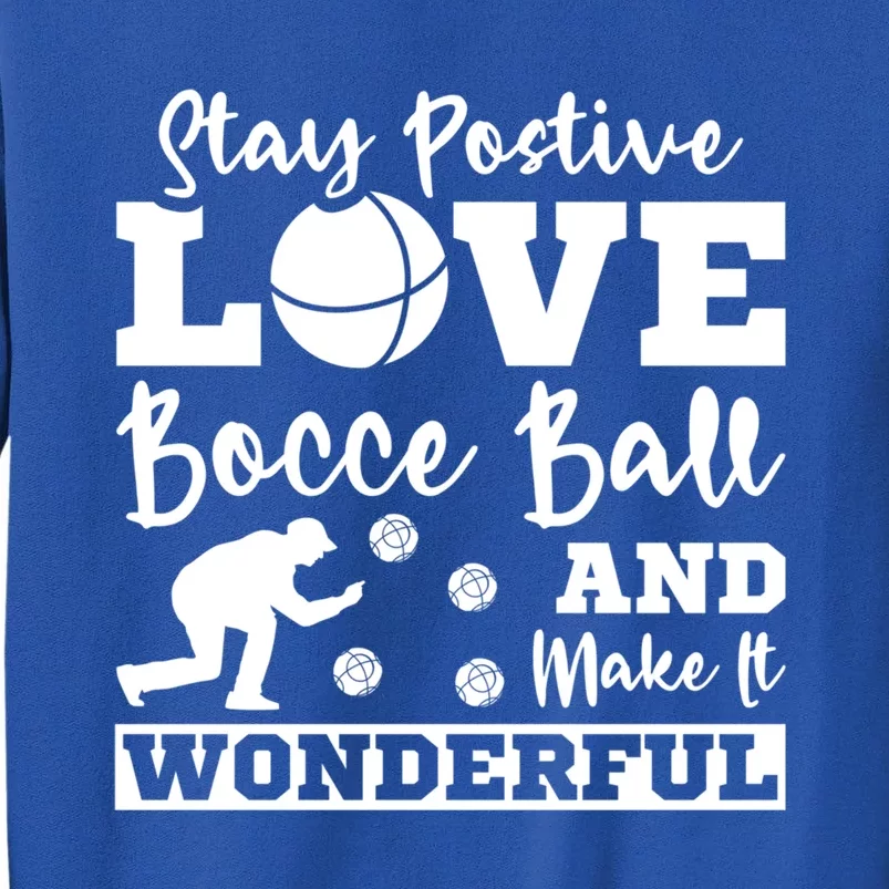 Stay Postive Love Bocce Ball Gift Tall Sweatshirt