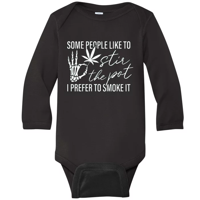 Some People Like To Stir The Pot I Prefer To Smoke It Baby Long Sleeve Bodysuit