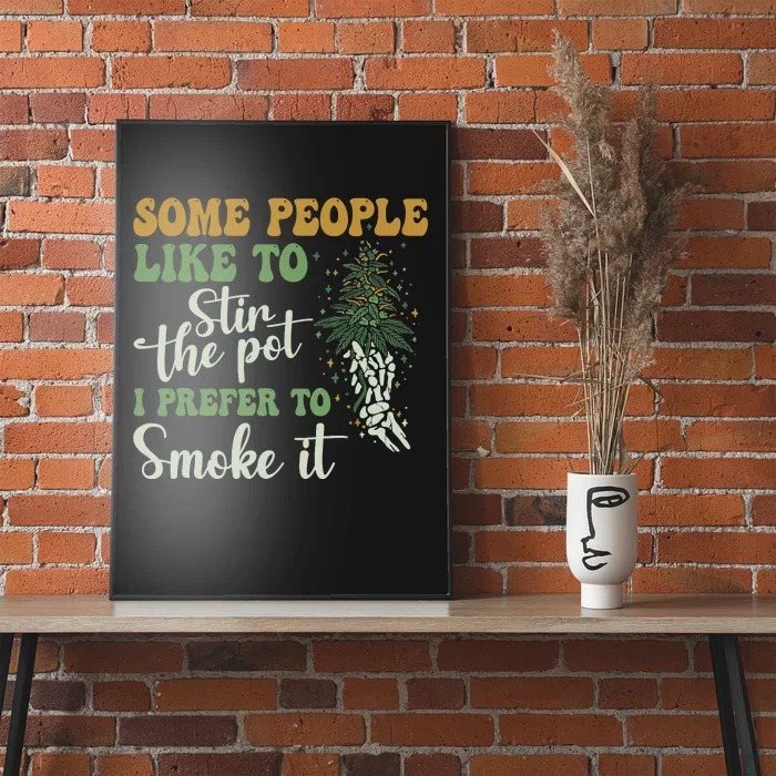 Some People Like To Stir The Pot I Prefer To Smoke It Poster