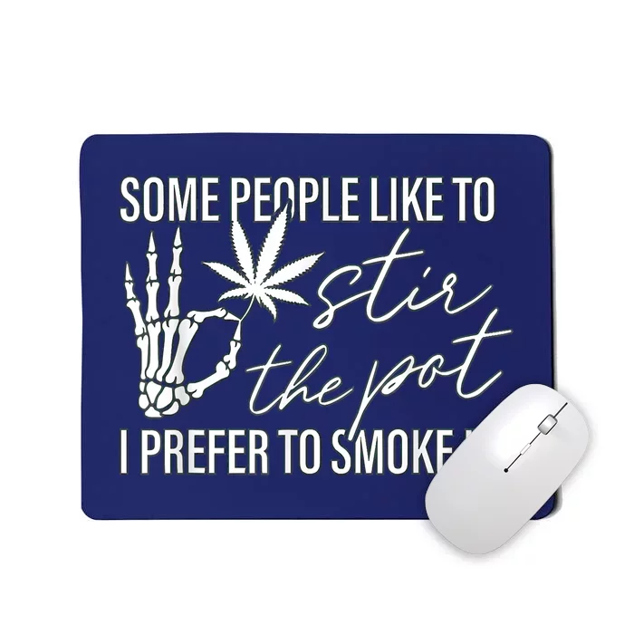 Some People Like To Stir The Pot I Prefer To Smoke It Mousepad