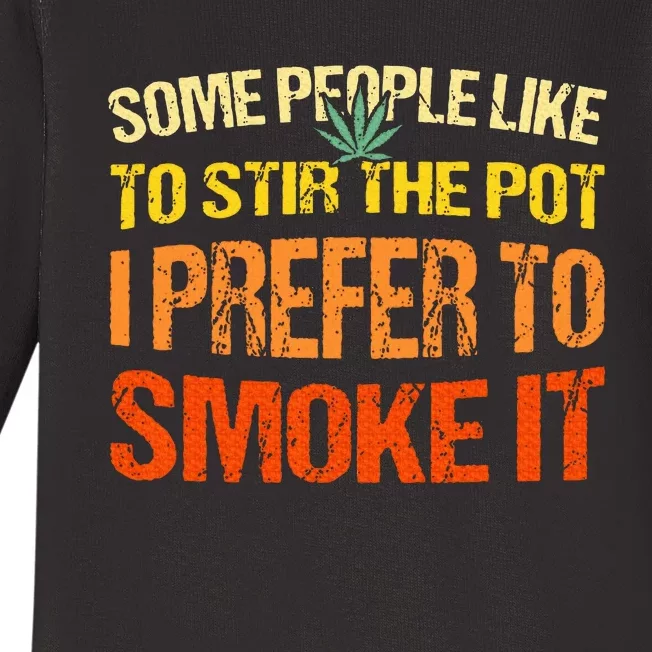 Some People Like To Stir The Pot I Prefer To Smoke It Funny Baby Long Sleeve Bodysuit