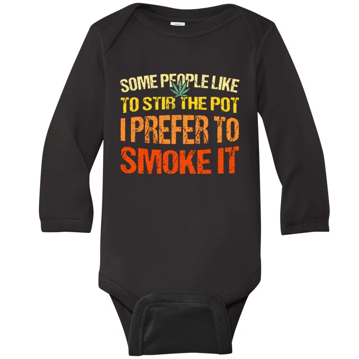 Some People Like To Stir The Pot I Prefer To Smoke It Funny Baby Long Sleeve Bodysuit