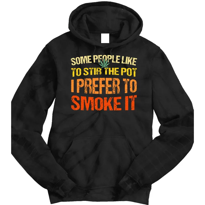 Some People Like To Stir The Pot I Prefer To Smoke It Funny Tie Dye Hoodie