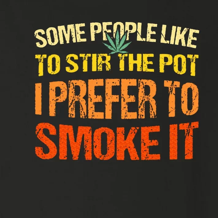 Some People Like To Stir The Pot I Prefer To Smoke It Funny Toddler Long Sleeve Shirt