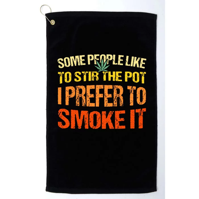 Some People Like To Stir The Pot I Prefer To Smoke It Funny Platinum Collection Golf Towel