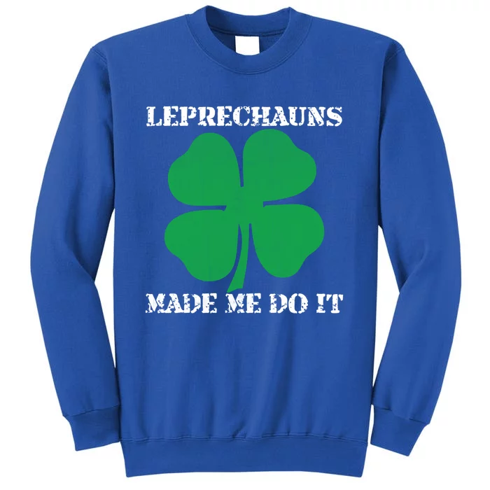 St Patrick Leprechauns Made Me Do It Outfit Gift Tall Sweatshirt