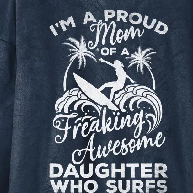 Surfing Proud Mom Of A Freaking Awesome Daughter Who Surfs Gift Hooded Wearable Blanket